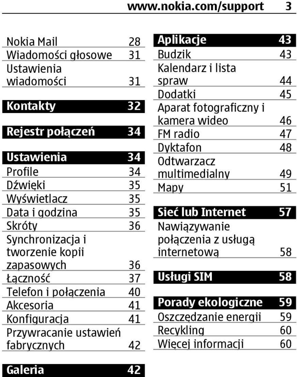 godzina 35 Skróty 36 Synchronizacja i tworzenie kopii zapasowych 36 Łączność 37 Telefon i połączenia 40 Akcesoria 41 Konfiguracja 41 Przywracanie ustawień fabrycznych 42