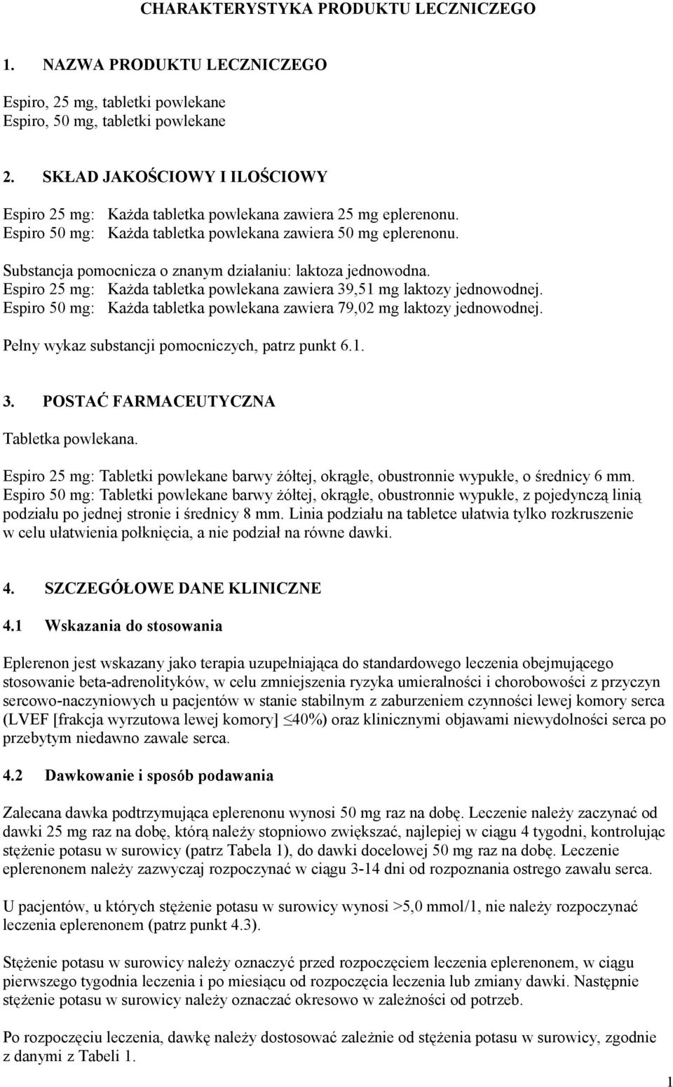 Substancja pomocnicza o znanym działaniu: laktoza jednowodna. Espiro 25 mg: Każda tabletka powlekana zawiera 39,51 mg laktozy jednowodnej.