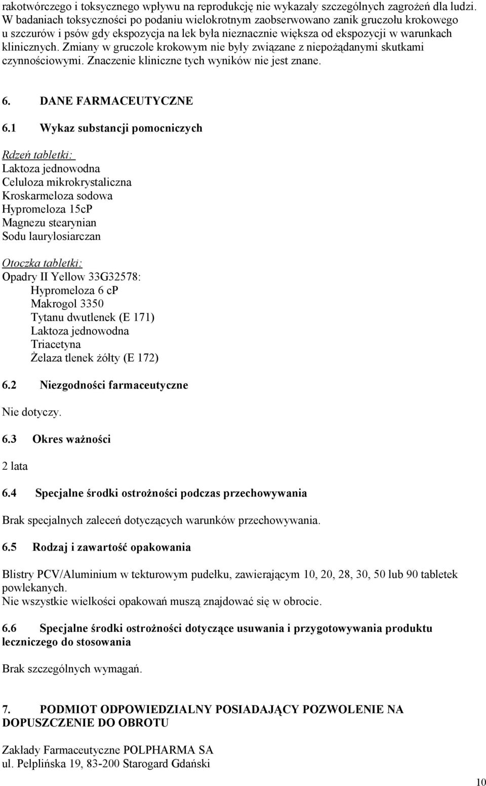 Zmiany w gruczole krokowym nie były związane z niepożądanymi skutkami czynnościowymi. Znaczenie kliniczne tych wyników nie jest znane. 6. DANE FARMACEUTYCZNE 6.