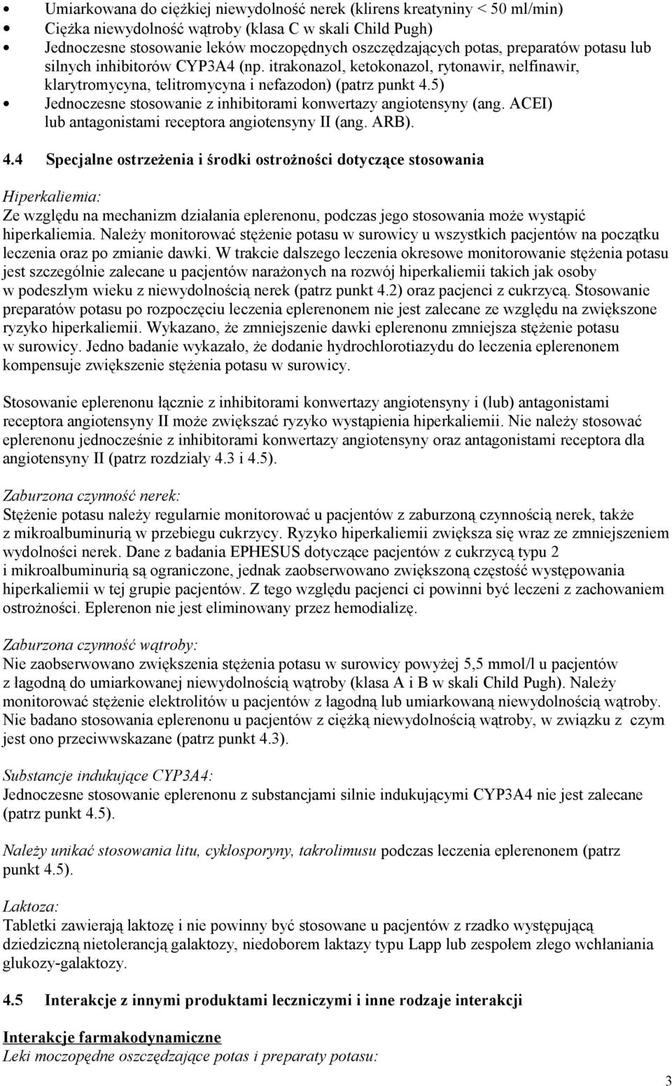 5) Jednoczesne stosowanie z inhibitorami konwertazy angiotensyny (ang. ACEI) lub antagonistami receptora angiotensyny II (ang. ARB). 4.