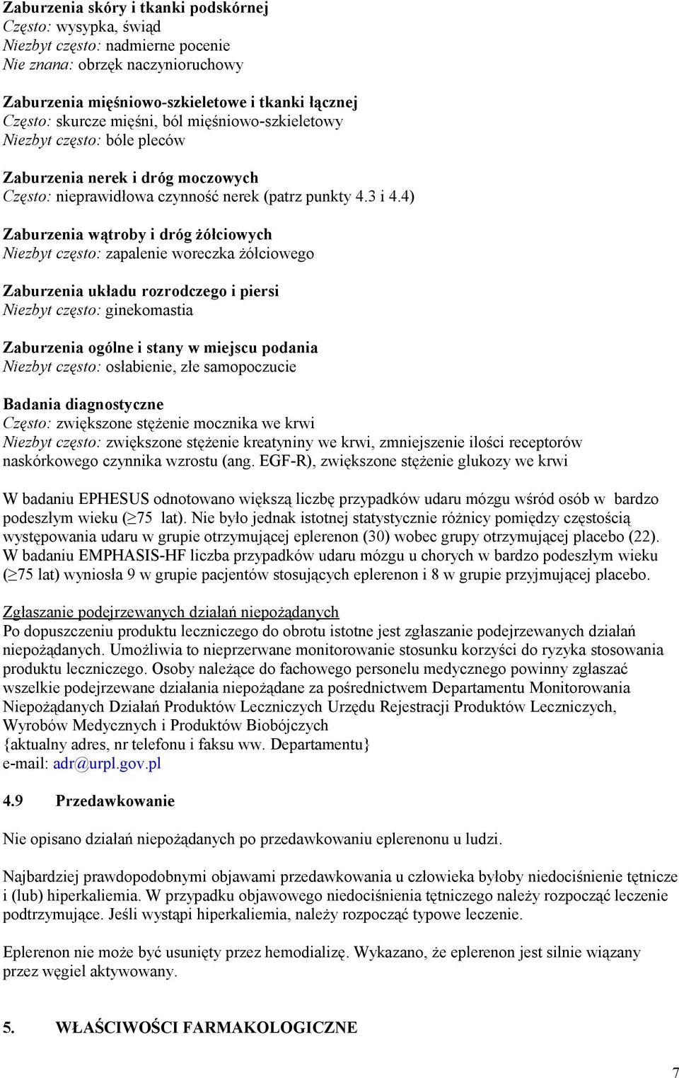 4) Zaburzenia wątroby i dróg żółciowych Niezbyt często: zapalenie woreczka żółciowego Zaburzenia układu rozrodczego i piersi Niezbyt często: ginekomastia Zaburzenia ogólne i stany w miejscu podania