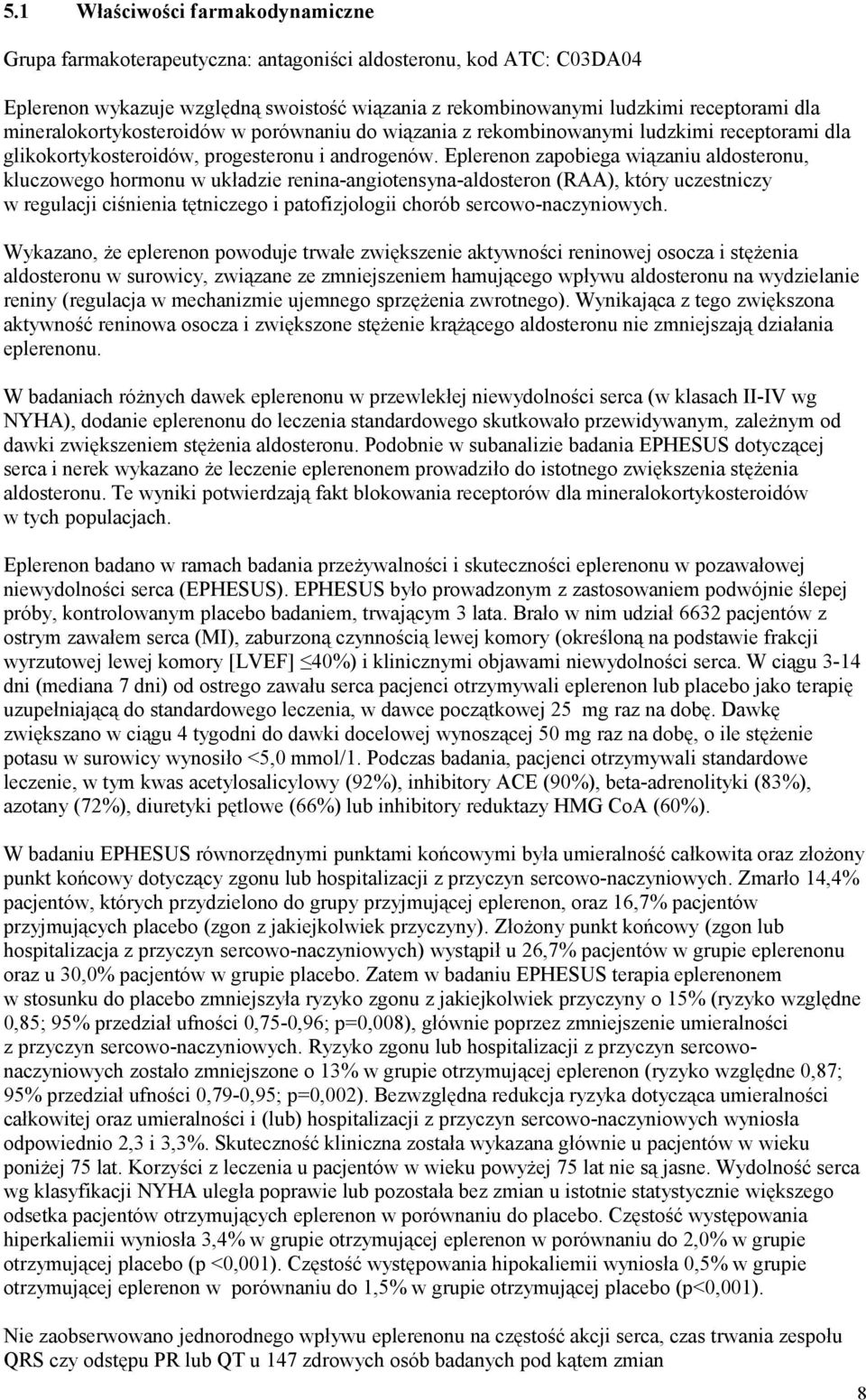 Eplerenon zapobiega wiązaniu aldosteronu, kluczowego hormonu w układzie renina-angiotensyna-aldosteron (RAA), który uczestniczy w regulacji ciśnienia tętniczego i patofizjologii chorób