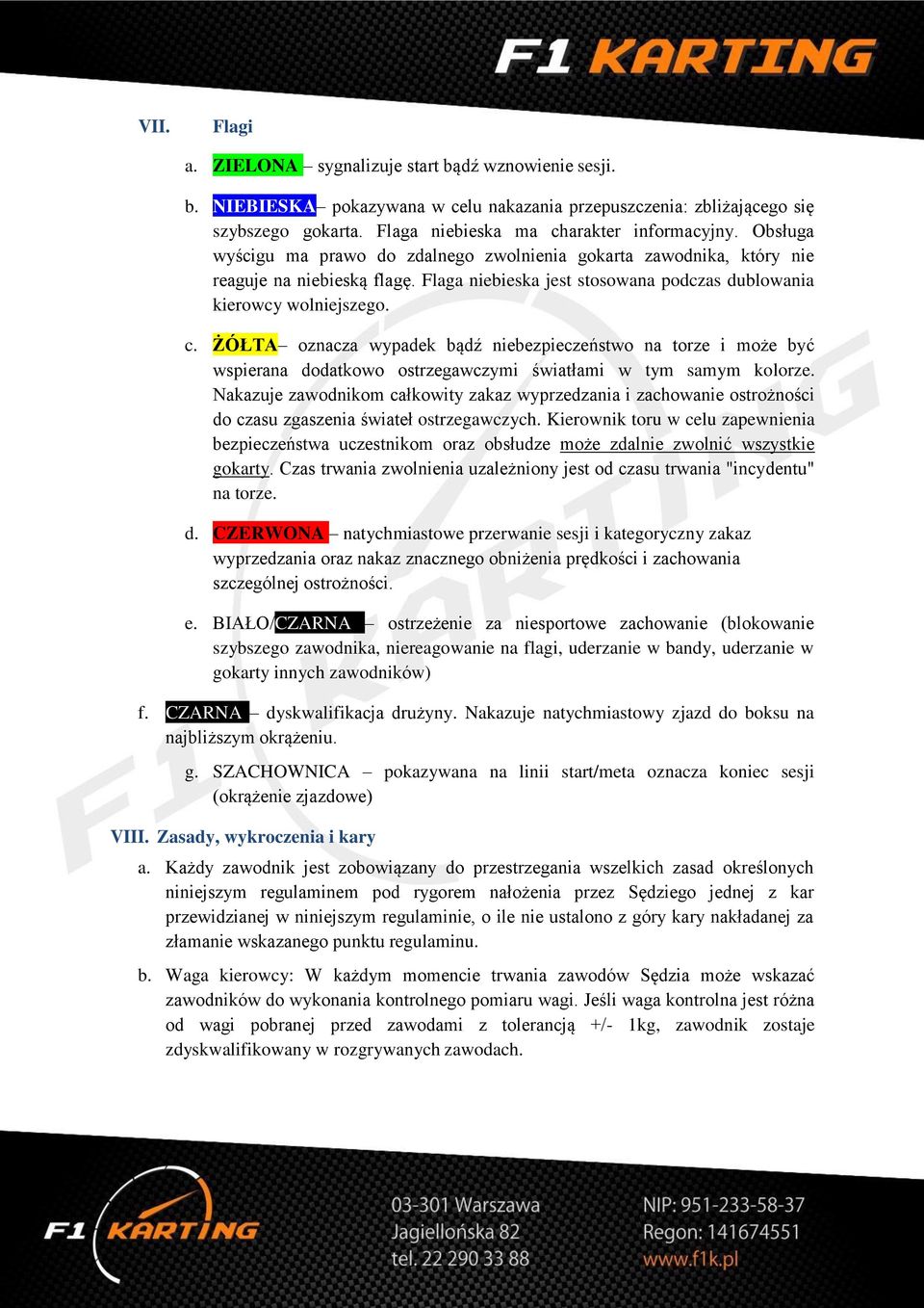 ŻÓŁTA oznacza wypadek bądź niebezpieczeństwo na torze i może być wspierana dodatkowo ostrzegawczymi światłami w tym samym kolorze.