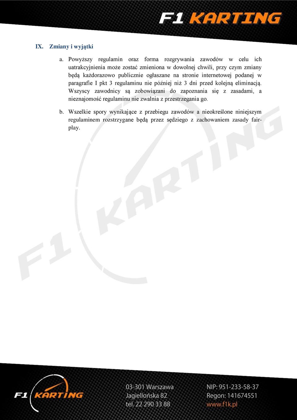 każdorazowo publicznie ogłaszane na stronie internetowej podanej w paragrafie I pkt 3 regulaminu nie później niż 3 dni przed kolejną eliminacją.