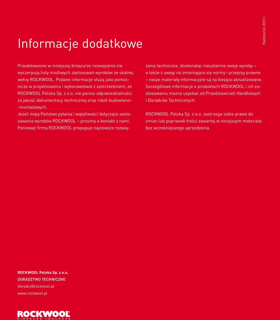 Jeżeli mają Państwo pytania i wątpliwości dotyczące zastosowania wyrobów ROCKWOOL prosimy o kontakt z nami.