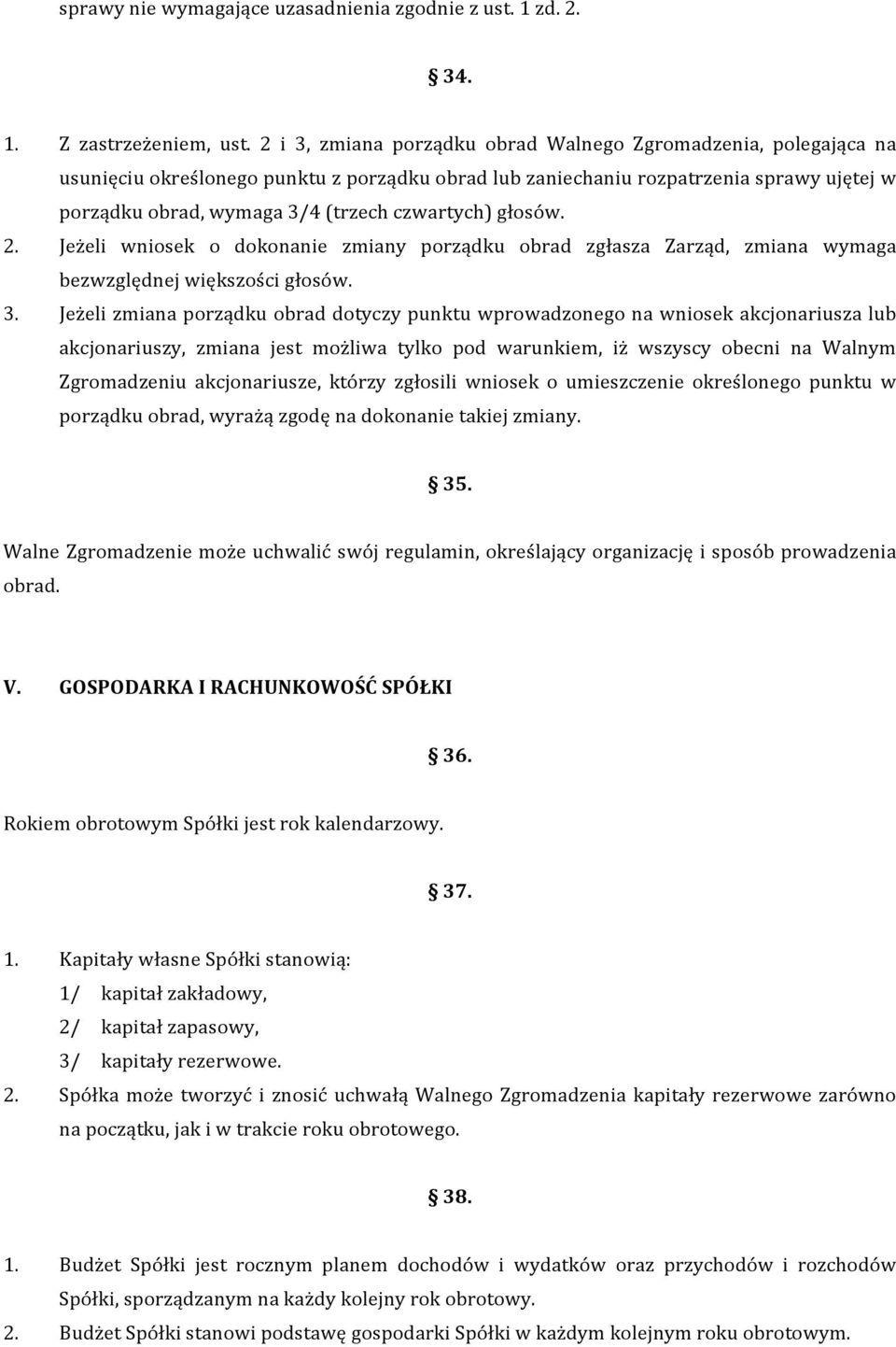 czwartych) głosów. 2. Jeżeli wniosek o dokonanie zmiany porządku obrad zgłasza Zarząd, zmiana wymaga bezwzględnej większości głosów. 3.