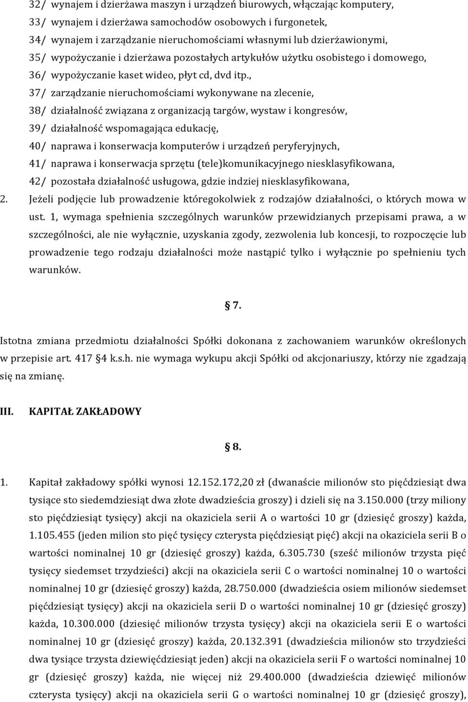 , 37/ zarządzanie nieruchomościami wykonywane na zlecenie, 38/ działalność związana z organizacją targów, wystaw i kongresów, 39/ działalność wspomagająca edukację, 40/ naprawa i konserwacja