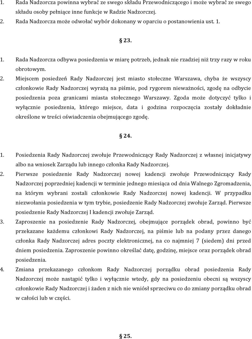 . 1. Rada Nadzorcza odbywa posiedzenia w miarę potrzeb, jednak nie rzadziej niż trzy razy w roku obrotowym. 2.