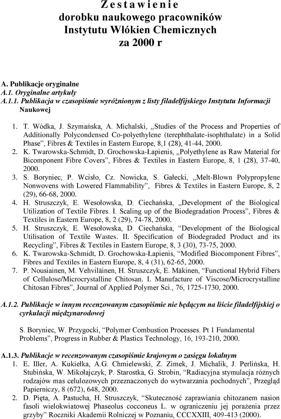 Michalski, Studies of the Process and Properties of Additionally Polycondensed Co-polyethylene (terephthalate-isophthalate) in a Solid Phase, Fibres & Textiles in Eastern Europe, 8,1 (28), 41-44,