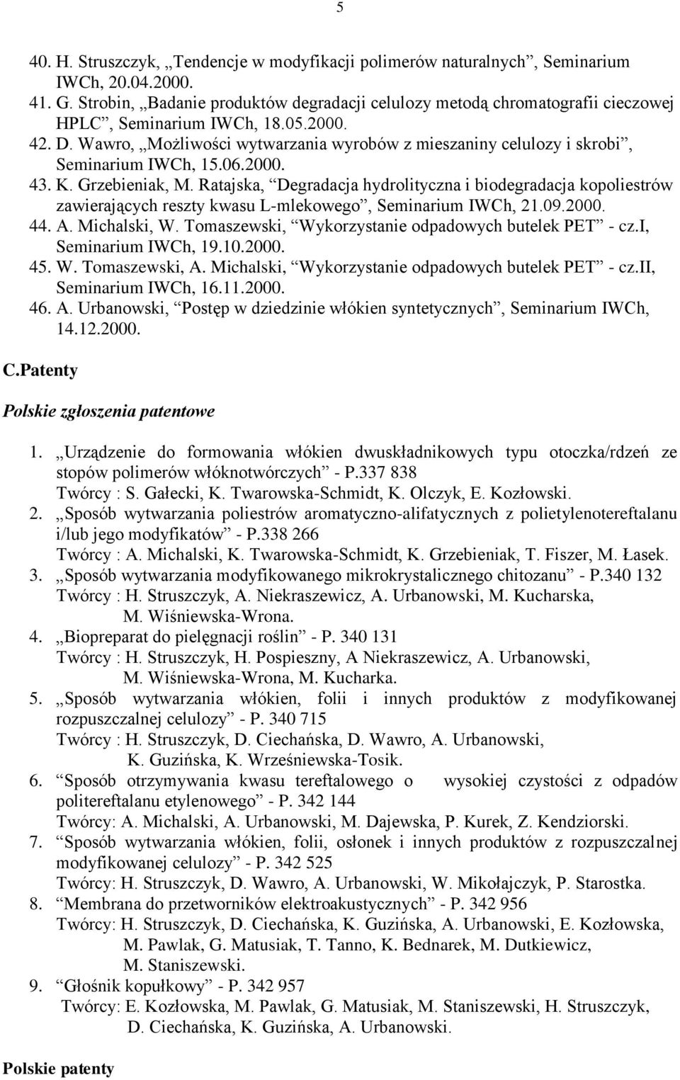Wawro, Możliwości wytwarzania wyrobów z mieszaniny celulozy i skrobi, Seminarium IWCh, 15.06.2000. 43. K. Grzebieniak, M.