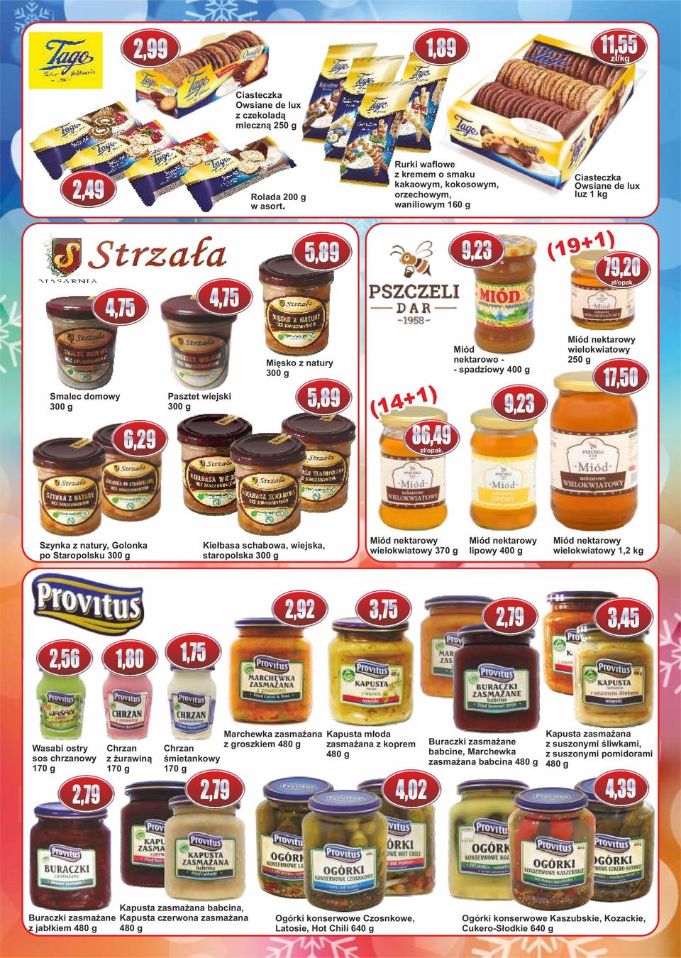 Miód nektarowo - - spadziowy 400 g 9,23 Miód nektarowy wielokwiatowy 250 g 17,50 Szynka z natury, Golonka po Staropolsku Kiełbasa schabowa, wiejska, staropolska Miód nektarowy wielokwiatowy 370 g