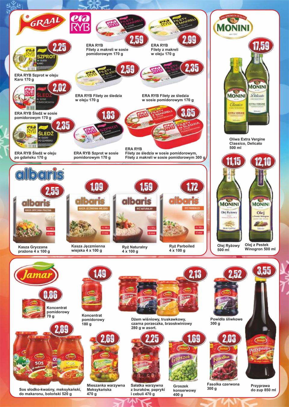 Filety ze śledzia w sosie pomidorowym, Filety z makreli w sosie pomidorowym Oliwa Extra Vergine Classico, Delicato 500 ml 11,15 12,10 2,55 1,09 1,59 1,72 Kasza Gryczana prażona 4 x 100 g Kasza