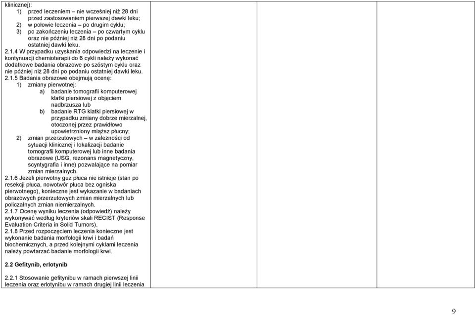 4 W przypadku uzyskania odpowiedzi na leczenie i kontynuacji chemioterapii do 6 cykli należy wykonać dodatkowe badania obrazowe po szóstym cyklu oraz nie później 5 Badania obrazowe obejmują ocenę: 1)