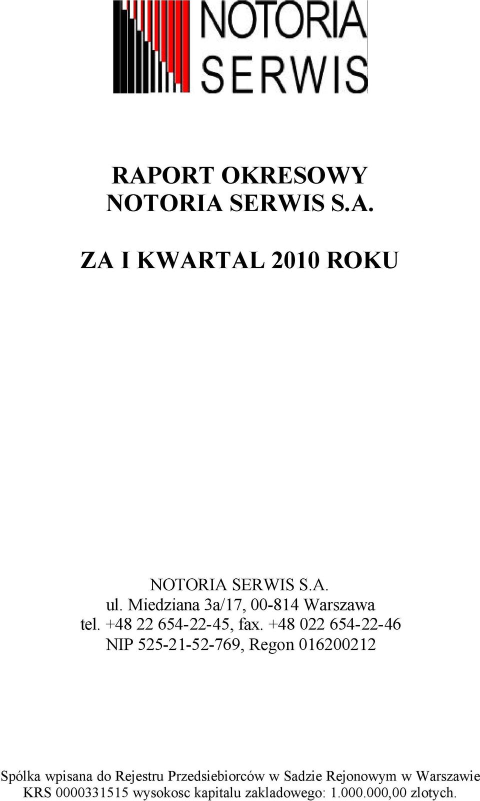+48 022 654-22-46 NIP 525-21-52-769, Regon 016200212 Spólka wpisana do Rejestru