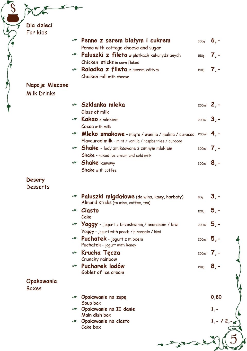 curacao Flavoured milk mint / vanilla / raspberries / curacao Shake lody zmiksowane z zimnym mlekiem Shake mixed ice cream and cold milk Shake kawowy Shake with coffee Paluszki migdałowe (do wina,