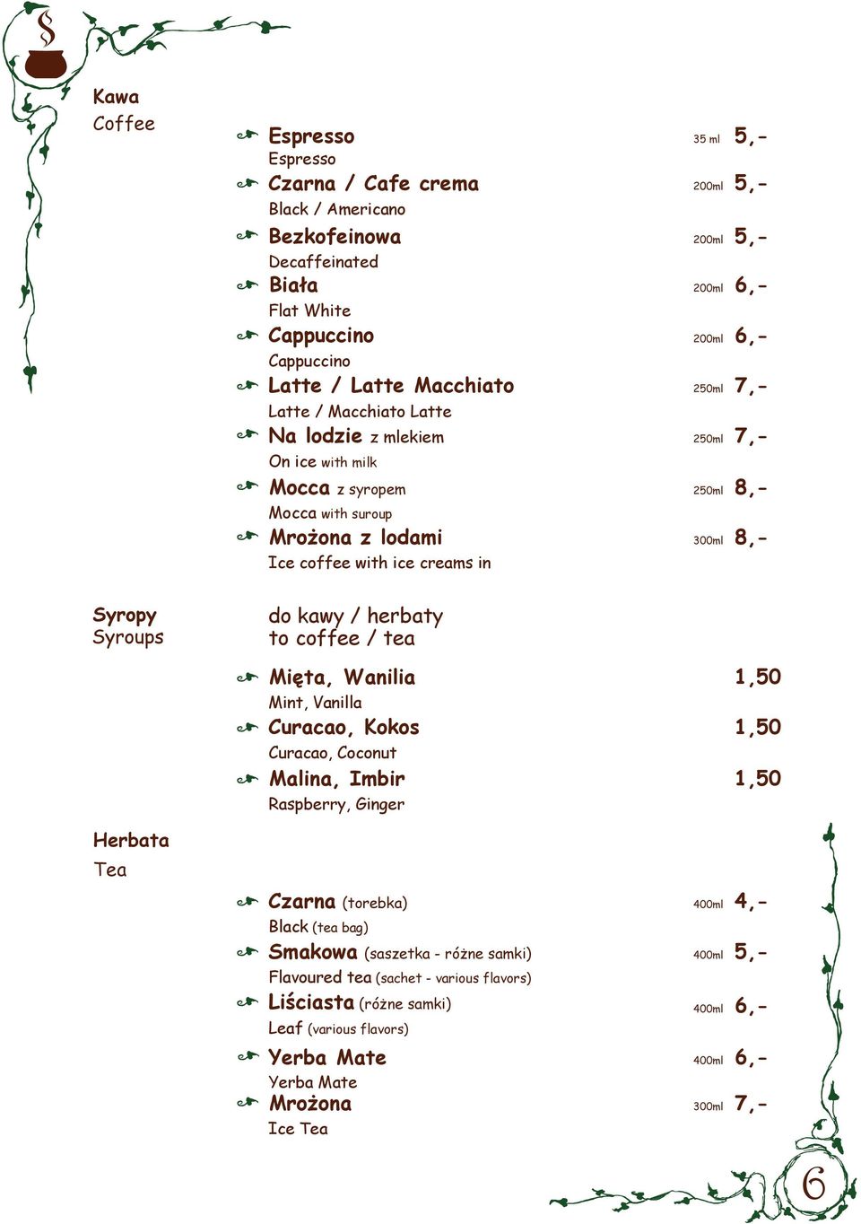 coffee / tea Mięta, Wanilia Mint, Vanilla Curacao, Kokos Curacao, Coconut Malina, Imbir Raspberry, Ginger 1,50 1,50 1,50 Herbata Tea Czarna (torebka) Black (tea bag)