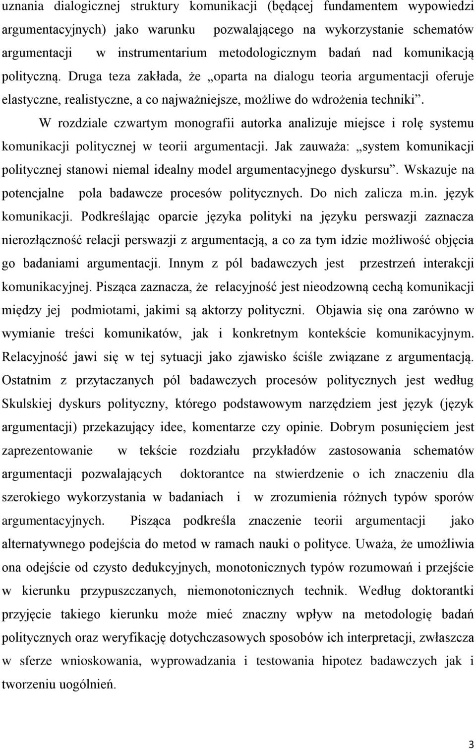 W rozdziale czwartym monografii autorka analizuje miejsce i rolę systemu komunikacji politycznej w teorii argumentacji.