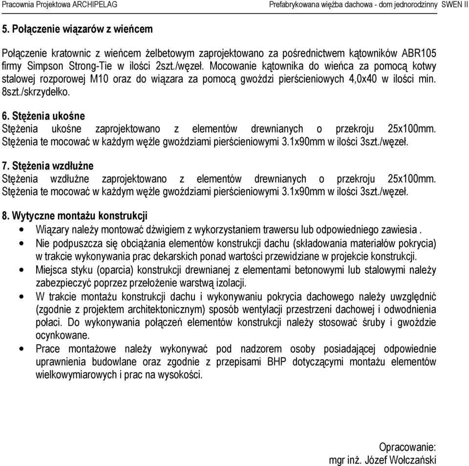 Mocowanie kątownika do wieńca za pomocą kotwy stalowej rozporowej M10 oraz do wiązara za pomocą gwoździ pierścieniowych 4,0x40 w ilości min. 8szt./skrzydełko. 6.