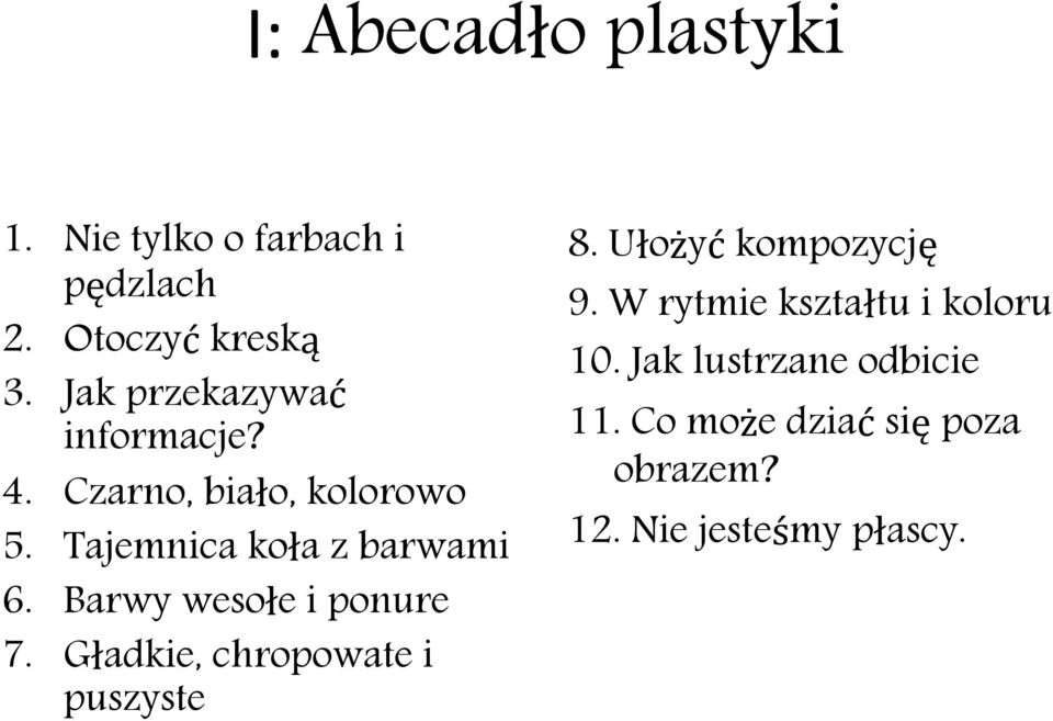 Barwy wesołe i ponure 7. Gładkie, chropowate i puszyste 8. Ułożyć kompozycję 9.