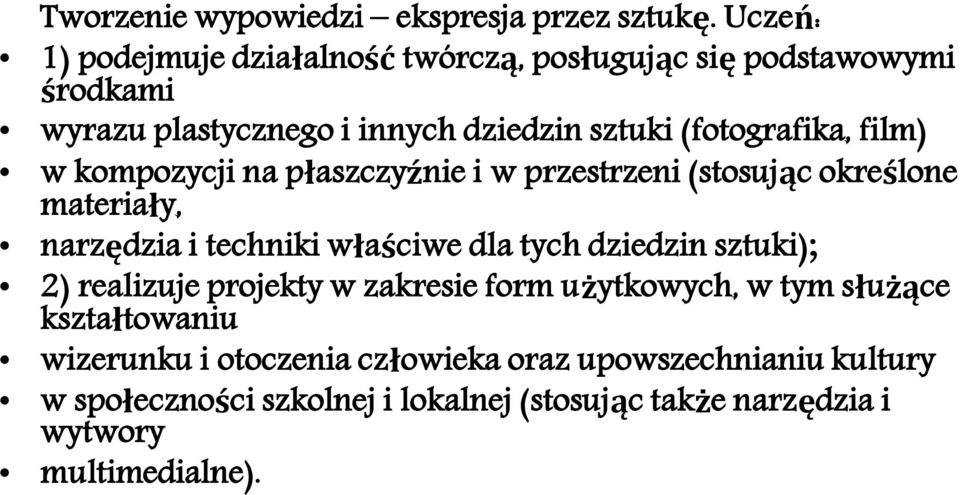 film) w kompozycji na płaszczyźnie i w przestrzeni (stosując określone materiały, narzędzia i techniki właściwe dla tych dziedzin