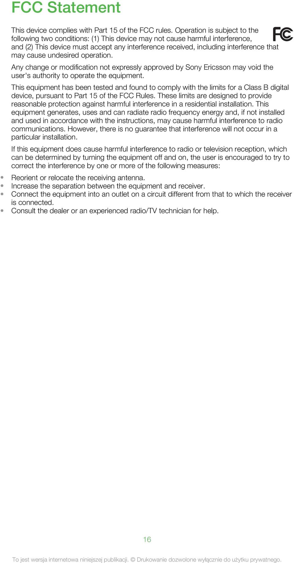 cause undesired operation. Any change or modification not expressly approved by Sony Ericsson may void the user's authority to operate the equipment.