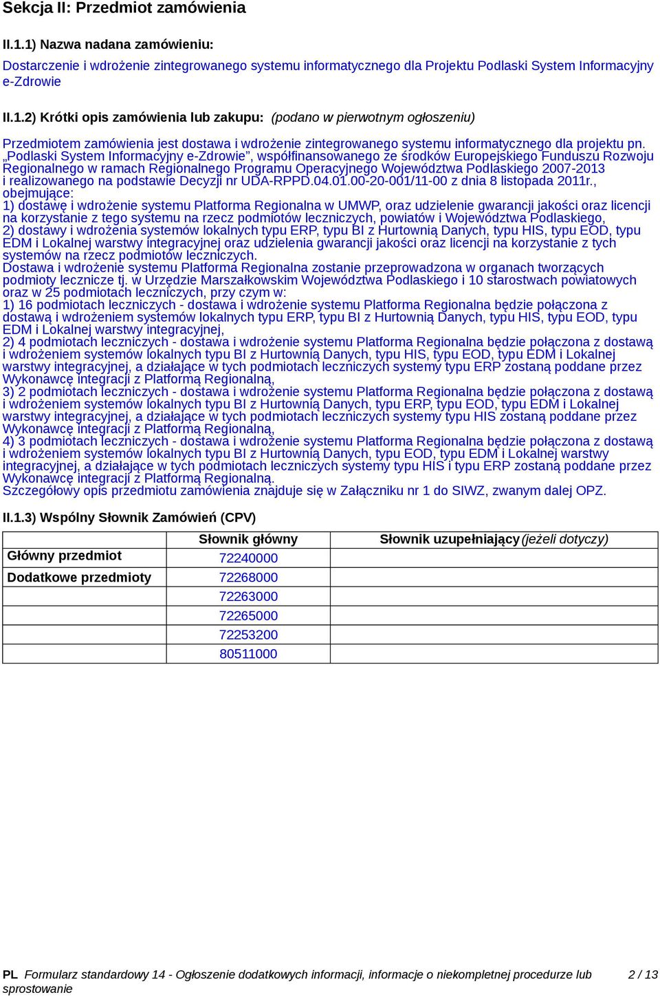 Podlaski System Informacyjny e-zdrowie, współfinansowanego ze środków Europejskiego Funduszu Rozwoju Regionalnego w ramach Regionalnego Programu Operacyjnego Województwa Podlaskiego 2007-2013 i