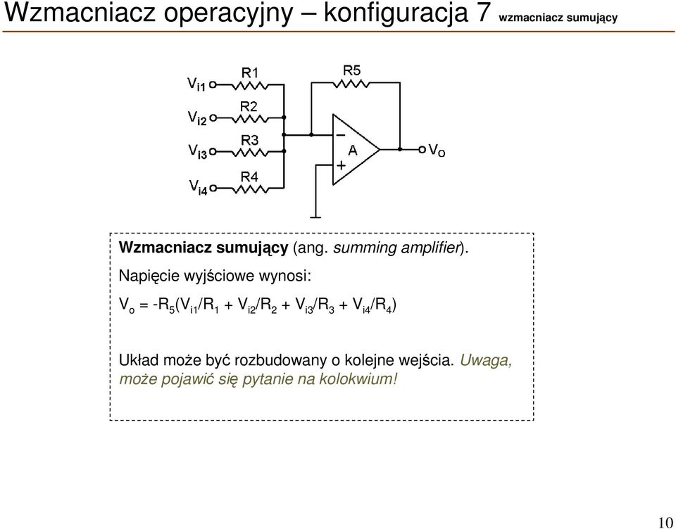 Napięcie wyjściowe wynosi: = -R 5 (V i1 /R 1 + V i2 /R 2 + V i3 /R 3