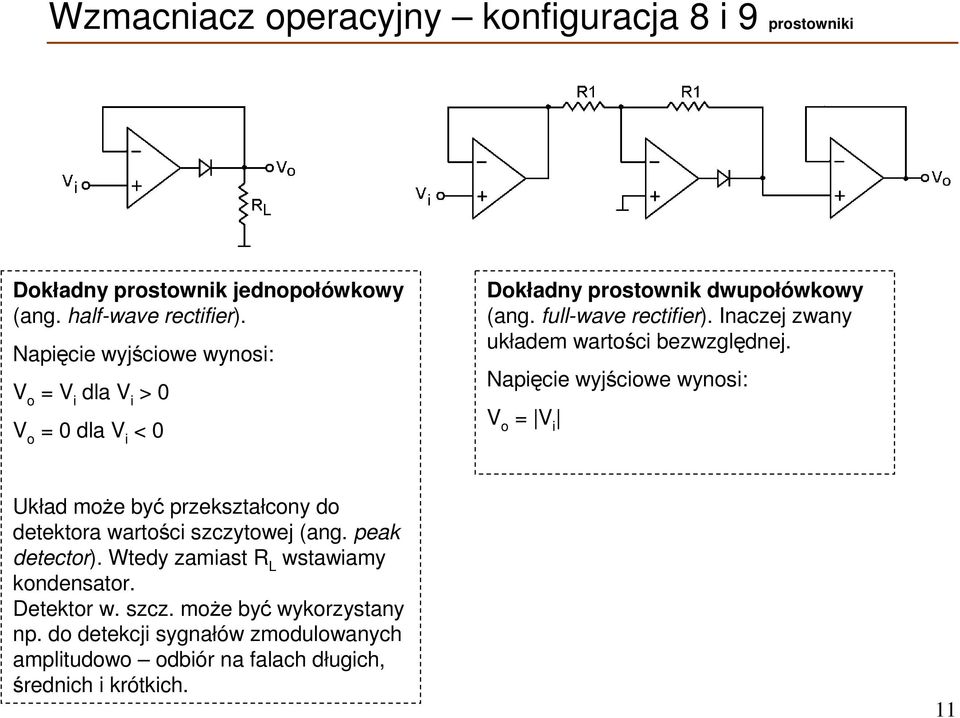 Inaczej zwany układem wartości bezwzględnej. Napięcie wyjściowe wynosi: = V i Układ może być przekształcony do detektora wartości szczytowej (ang.