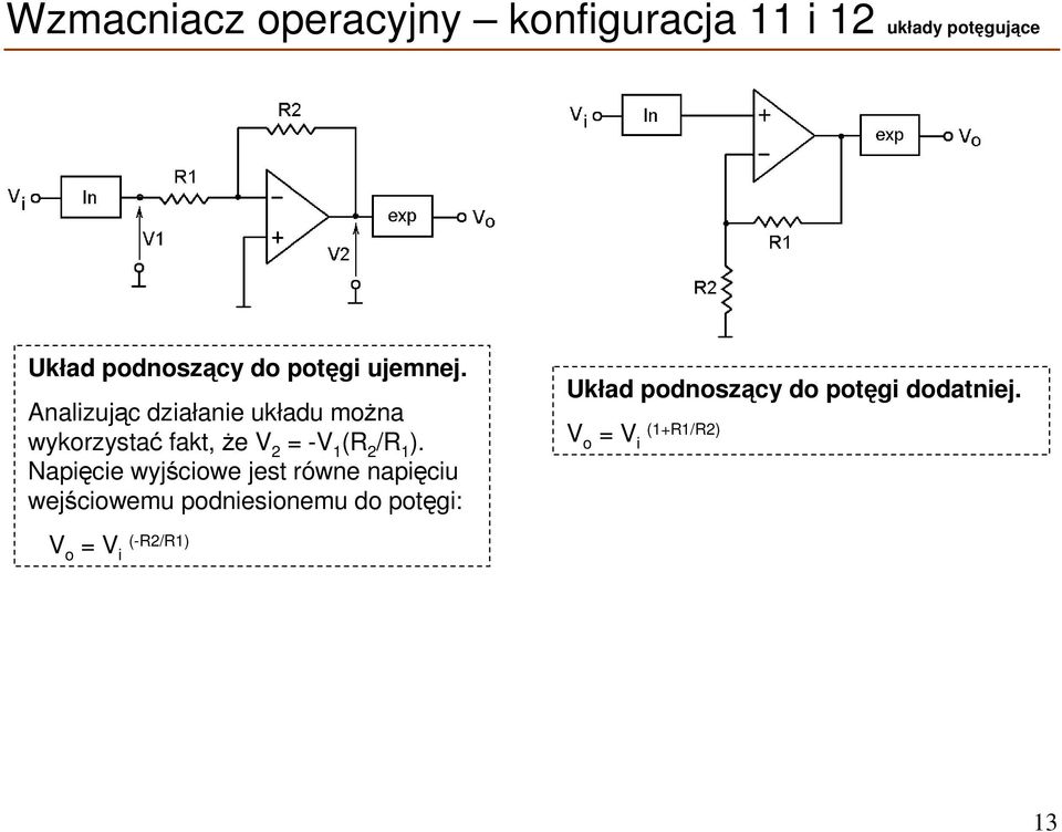 Analizując działanie układu można wykorzystać fakt, że V 2 = -V 1 (R 2 /R 1 ).