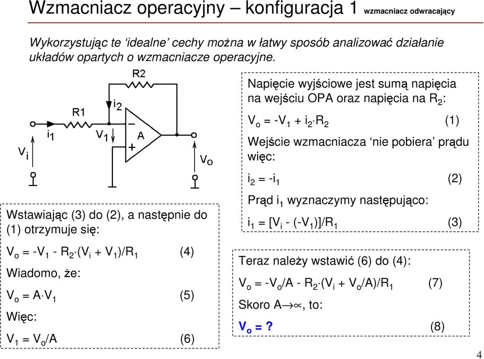 Napięcie wyjściowe jest sumą napięcia na wejściu OPA oraz napięcia na R 2 : Wstawiając (3) do (2), a następnie do (1) otrzymuje się: = -V 1 - R 2 (V i +