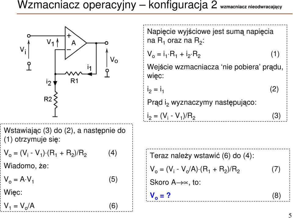 więc: i 2 = i 1 (2) Prąd i 2 wyznaczymy następująco: i 2 = (V i - V 1 )/R 2 (3) = (V i - V 1 ) (R 1 + R 2 )/R 2 (4)