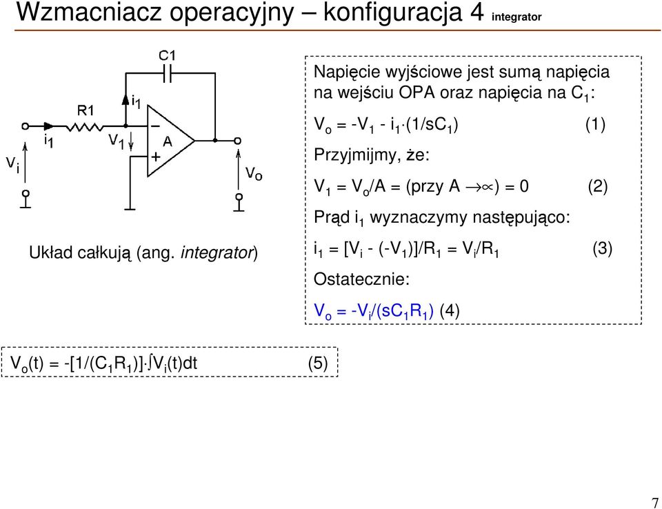 integrator) = -V 1 - i 1 (1/sC 1 ) (1) Przyjmijmy, że: V 1 = /A = (przy A ) = 0 (2) Prąd i 1