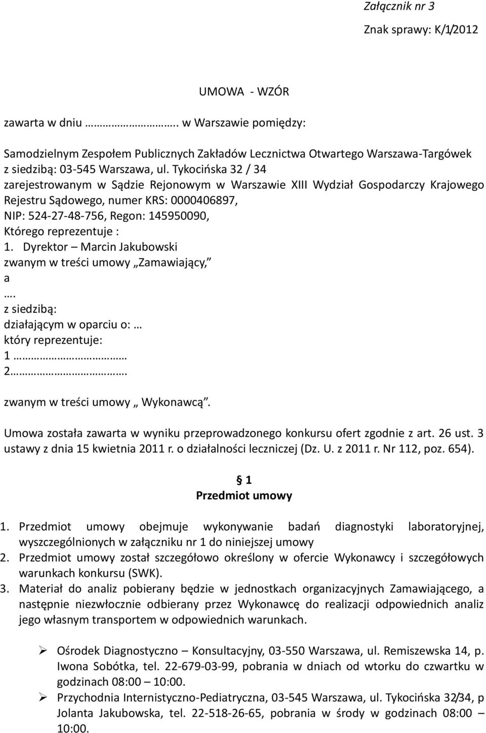 Tykocińska 32 / 34 zarejestrowanym w Sądzie Rejonowym w Warszawie XIII Wydział Gospodarczy Krajowego Rejestru Sądowego, numer KRS: 0000406897, NIP: 524-27-48-756, Regon: 145950090, Którego