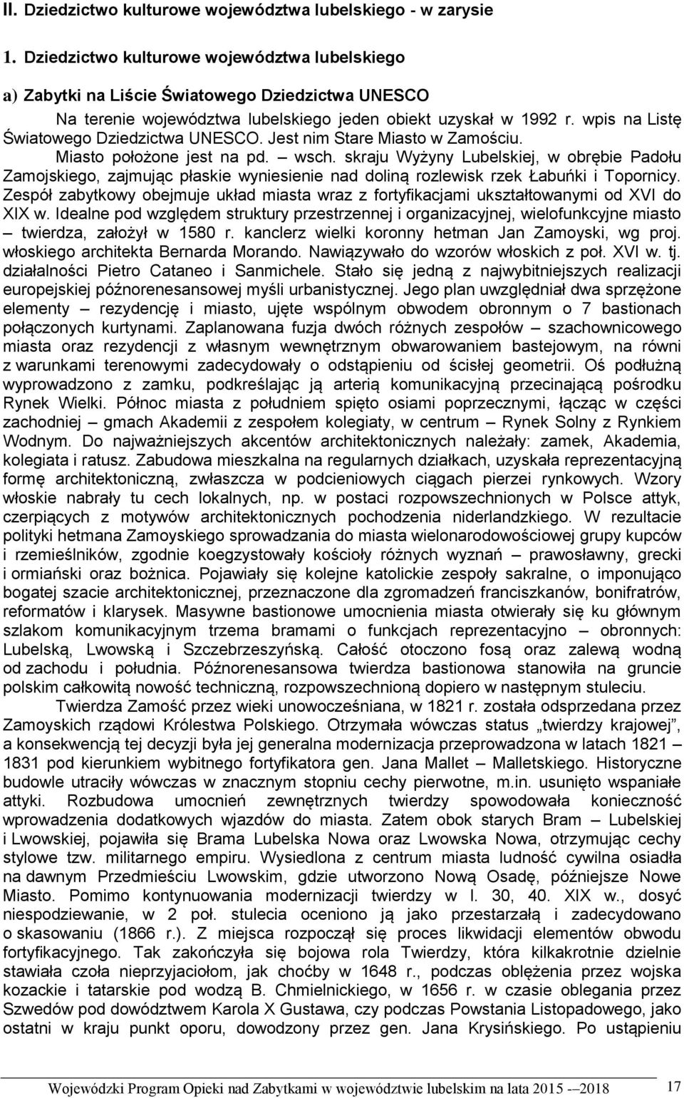 wpis na Listę Światowego Dziedzictwa UNESCO. Jest nim Stare Miasto w Zamościu. Miasto położone jest na pd. wsch.