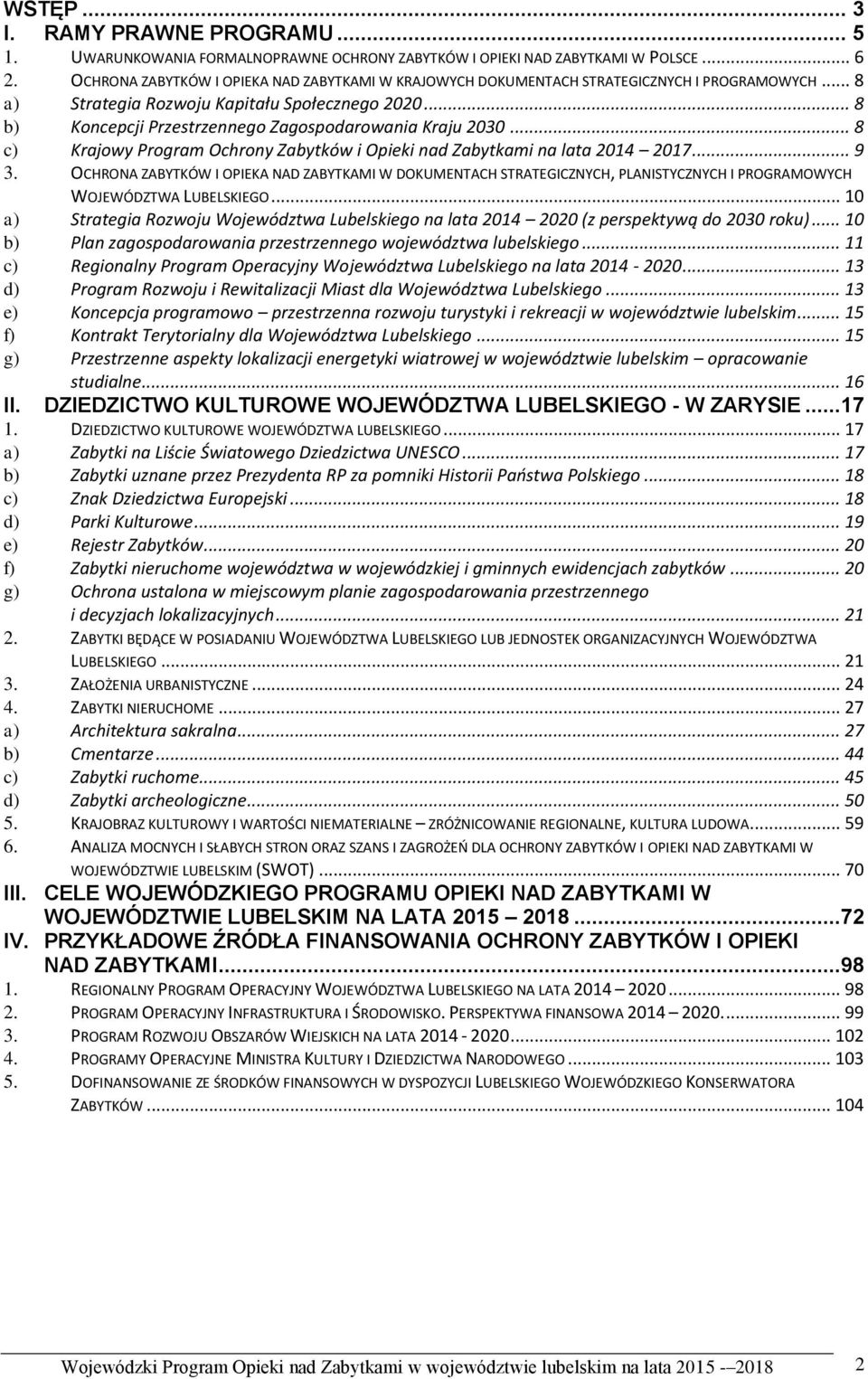 .. 8 b) Koncepcji Przestrzennego Zagospodarowania Kraju 2030... 8 c) Krajowy Program Ochrony Zabytków i Opieki nad Zabytkami na lata 2014 2017... 9 3.