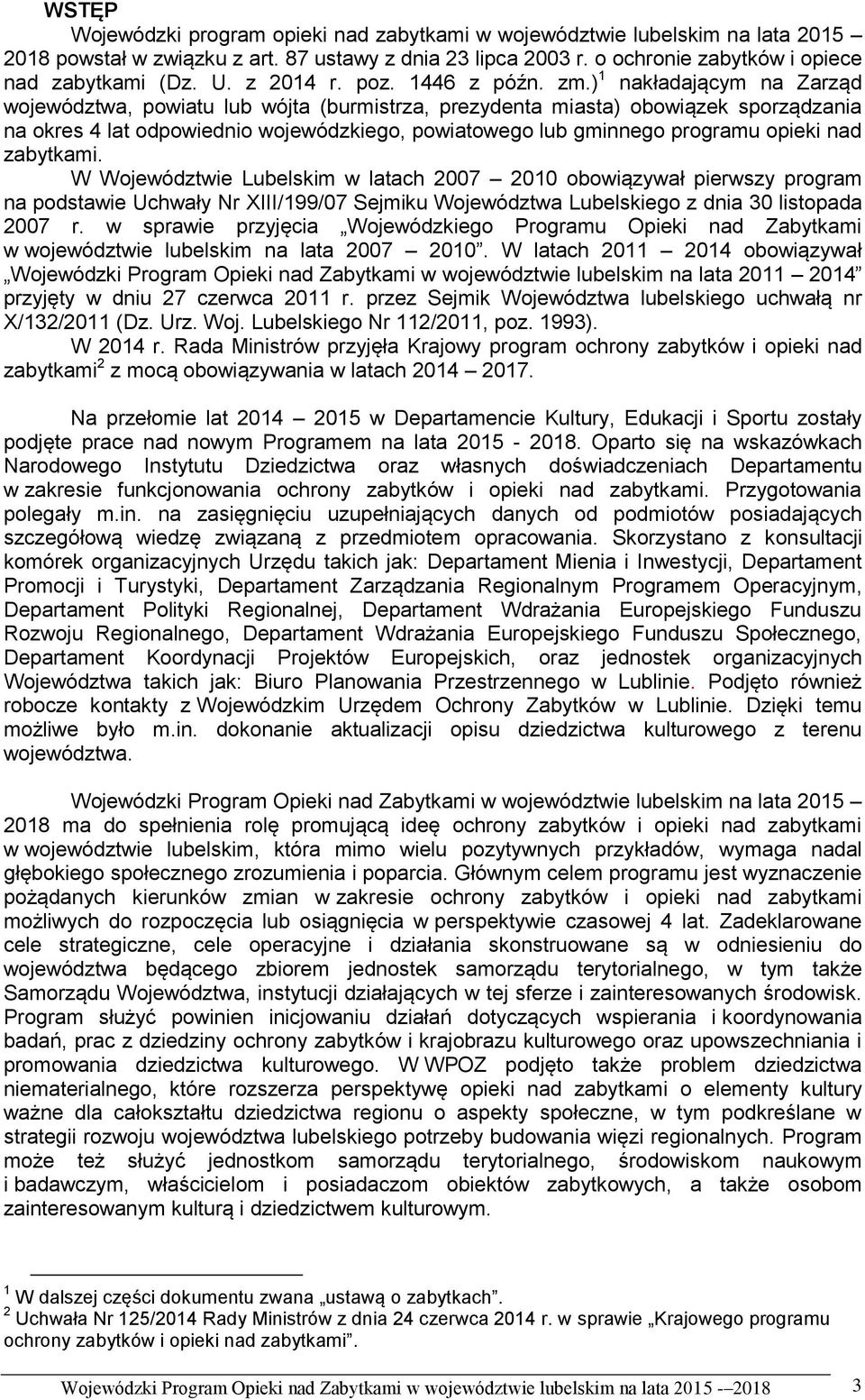 ) 1 nakładającym na Zarząd województwa, powiatu lub wójta (burmistrza, prezydenta miasta) obowiązek sporządzania na okres 4 lat odpowiednio wojewódzkiego, powiatowego lub gminnego programu opieki nad