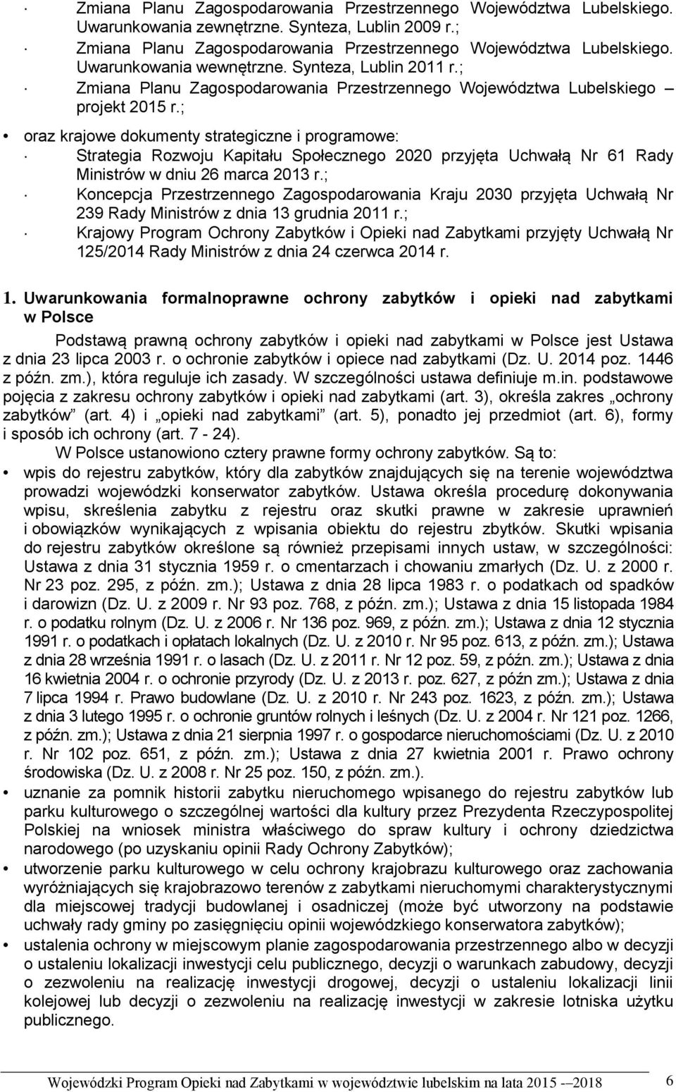 ; oraz krajowe dokumenty strategiczne i programowe: Strategia Rozwoju Kapitału Społecznego 2020 przyjęta Uchwałą Nr 61 Rady Ministrów w dniu 26 marca 2013 r.