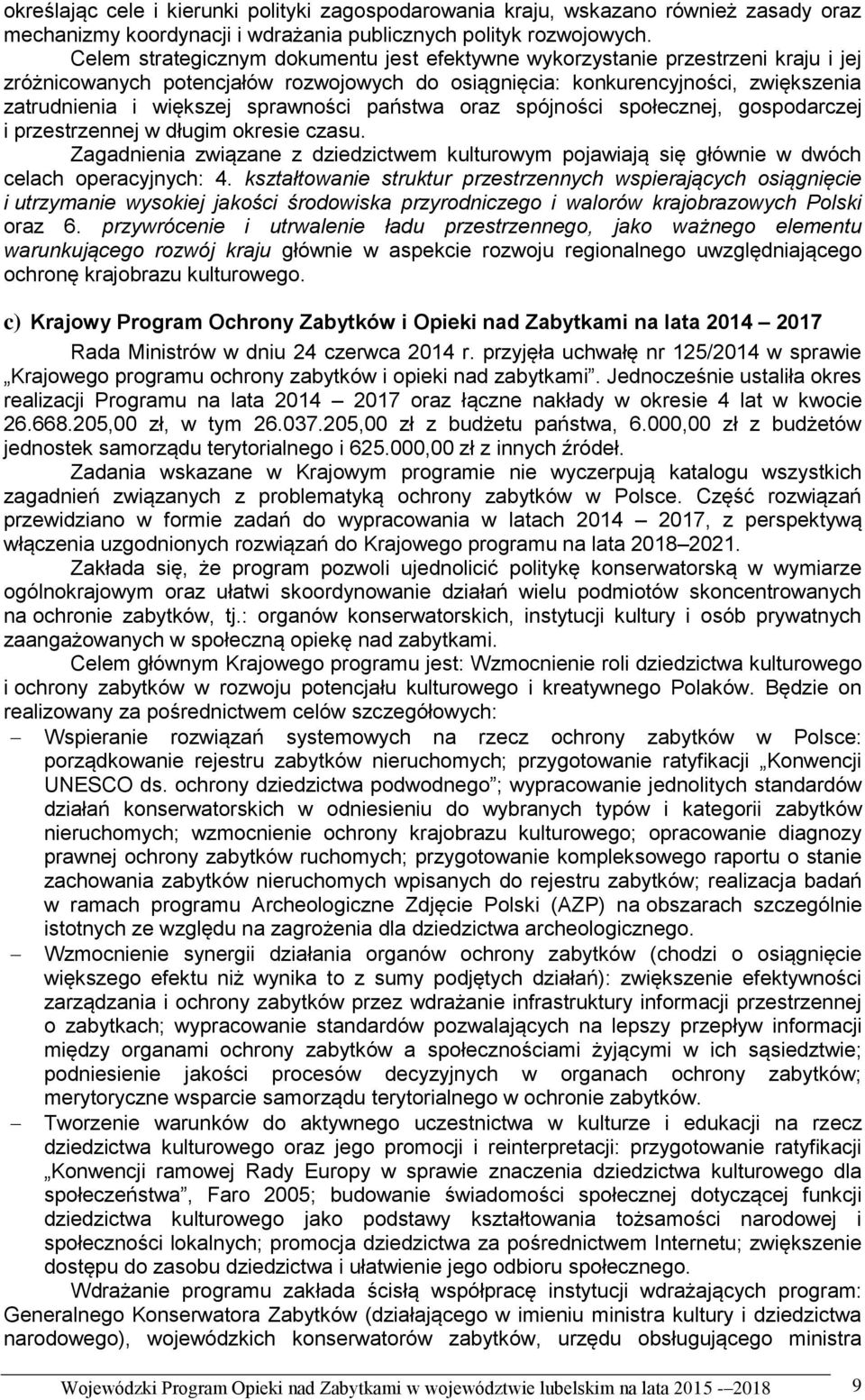 sprawności państwa oraz spójności społecznej, gospodarczej i przestrzennej w długim okresie czasu. Zagadnienia związane z dziedzictwem kulturowym pojawiają się głównie w dwóch celach operacyjnych: 4.