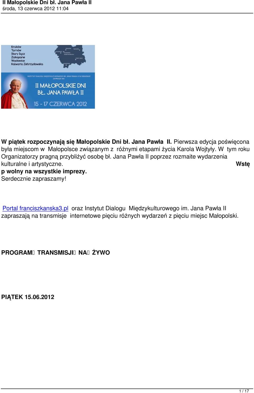 W tym roku Organizatorzy pragną przybliżyć osobę bł. Jana Pawła II poprzez rozmaite wydarzenia kulturalne i artystyczne.