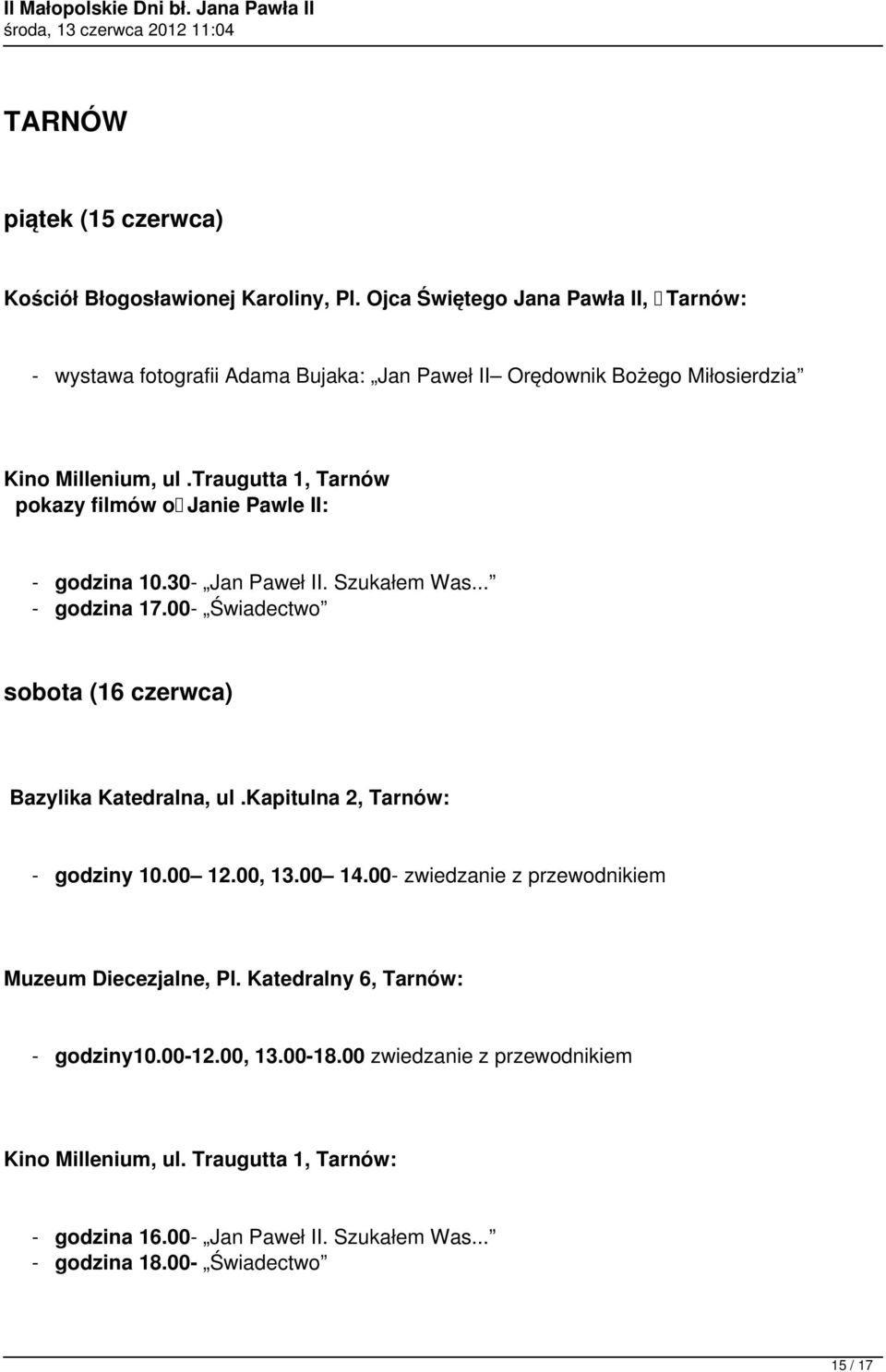 traugutta 1, Tarnów - godzina 10.30- Jan Paweł II. Szukałem Was... - godzina 17.00- Świadectwo sobota (16 czerwca) Bazylika Katedralna, ul.