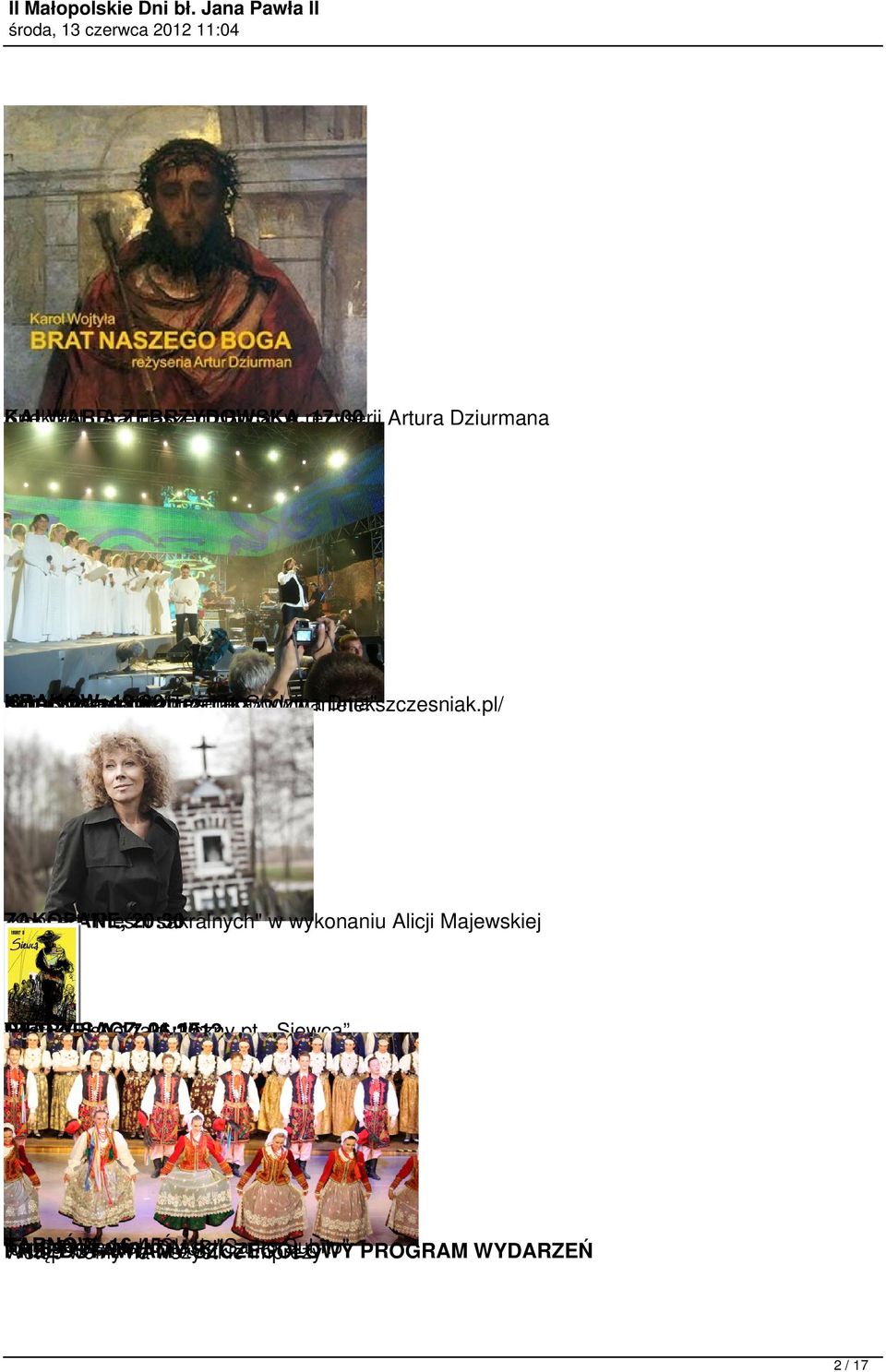 2012 ZAKOPANE, 20:30 Koncert "Pieśni sakralnych" w wykonaniu Alicji Majewskiej STARY 21:15 Teatr A -SĄCZ, spektakl uliczny pt.