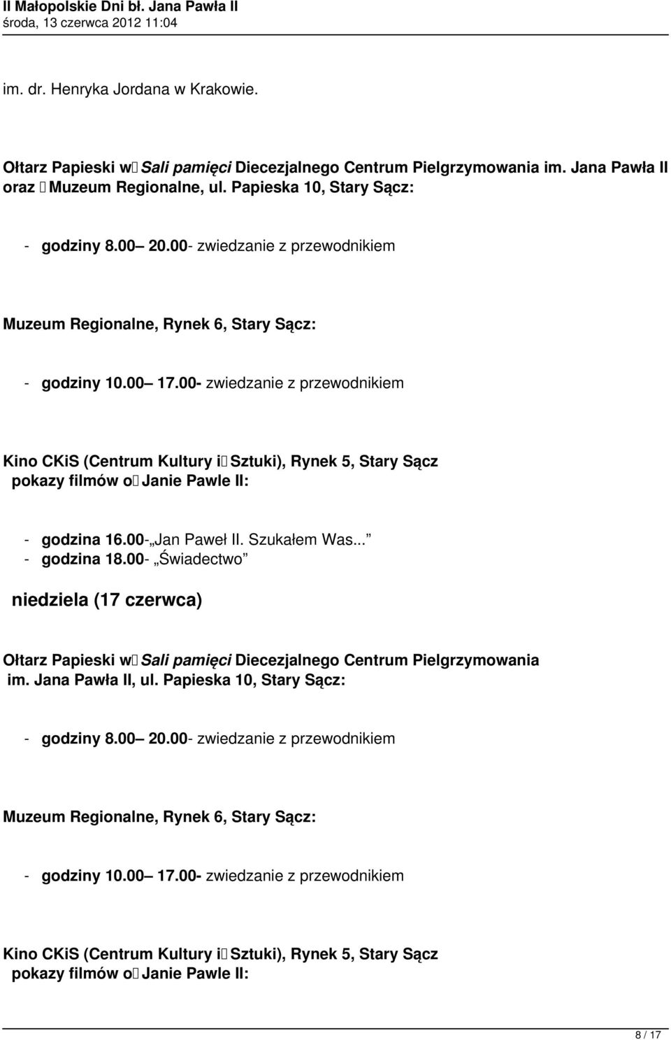 00- zwiedzanie z przewodnikiem Kino CKiS (Centrum Kultury i Sztuki), Rynek 5, Stary Sącz - godzina 16.00- Jan Paweł II. Szukałem Was.