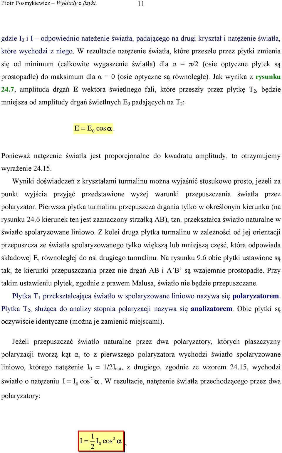 są równoległe). Jak wynika z rysunku 4.7, amplituda drgań E wektora świetlnego fali, które przeszły przez płytkę T, będzie mniejsza od amplitudy drgań świetlnych E padających na T : E E cos.