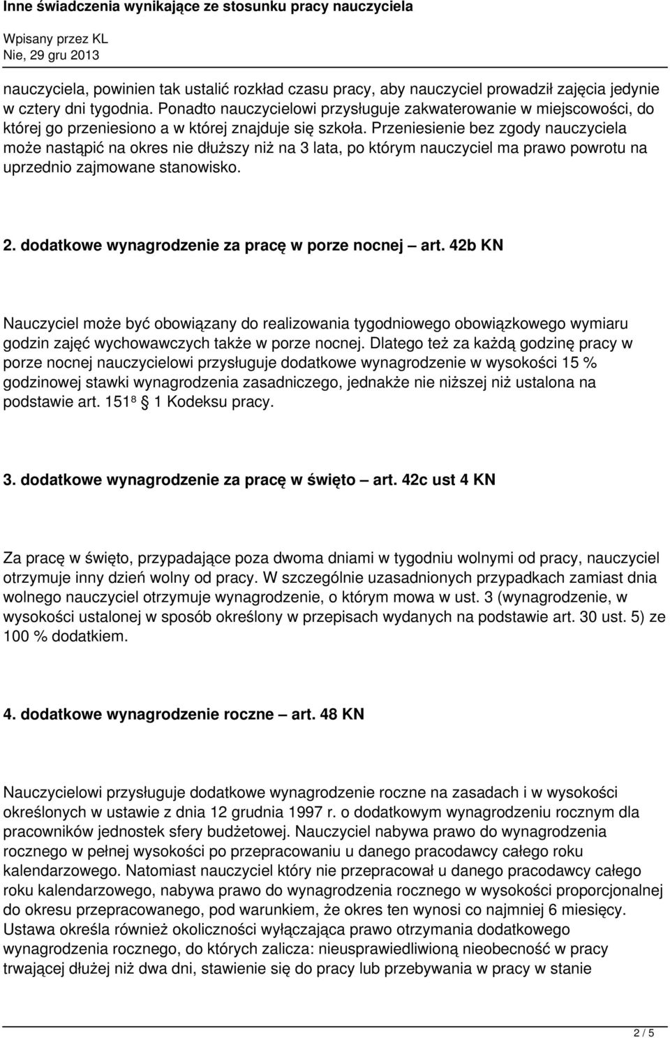 Przeniesienie bez zgody nauczyciela może nastąpić na okres nie dłuższy niż na 3 lata, po którym nauczyciel ma prawo powrotu na uprzednio zajmowane stanowisko. 2.