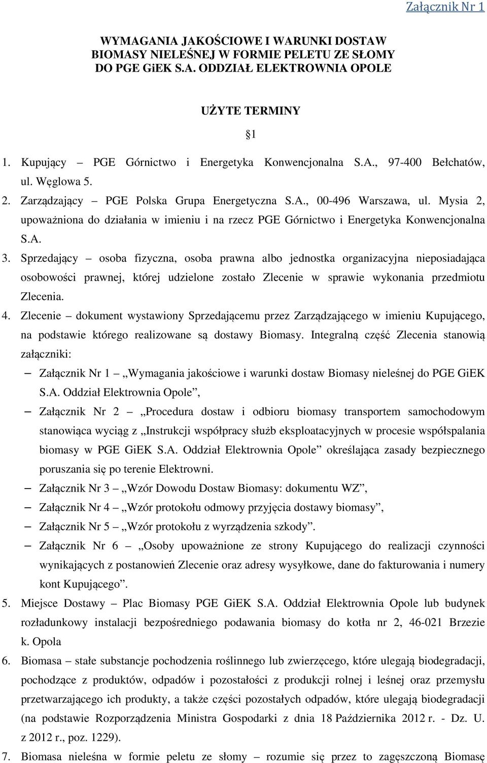 Mysia 2, upoważniona do działania w imieniu i na rzecz PGE Górnictwo i Energetyka Konwencjonalna S.A. 3.