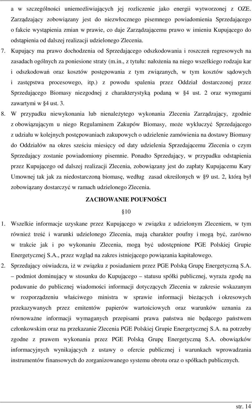 realizacji udzielonego Zlecenia. 7. Kupujący ma prawo dochodzenia od Sprzedającego odszkodowania i roszczeń regresowych na zasadach ogólnych za poniesione straty (m.in.