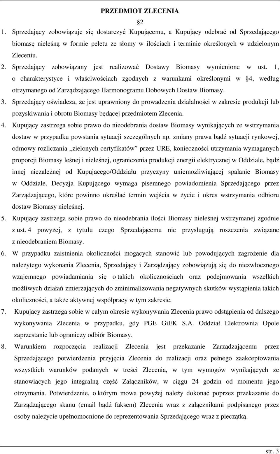Sprzedający zobowiązany jest realizować Dostawy Biomasy wymienione w ust.