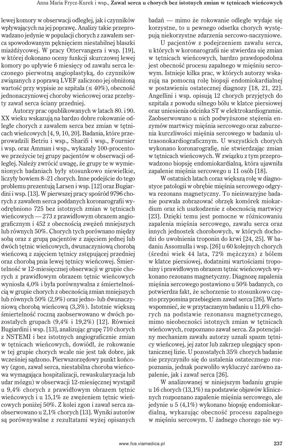 [19], w której dokonano oceny funkcji skurczowej lewej komory po upływie 6 miesięcy od zawału serca leczonego pierwotną angioplastyką, do czynników związanych z poprawą LVEF zaliczono jej obniżoną