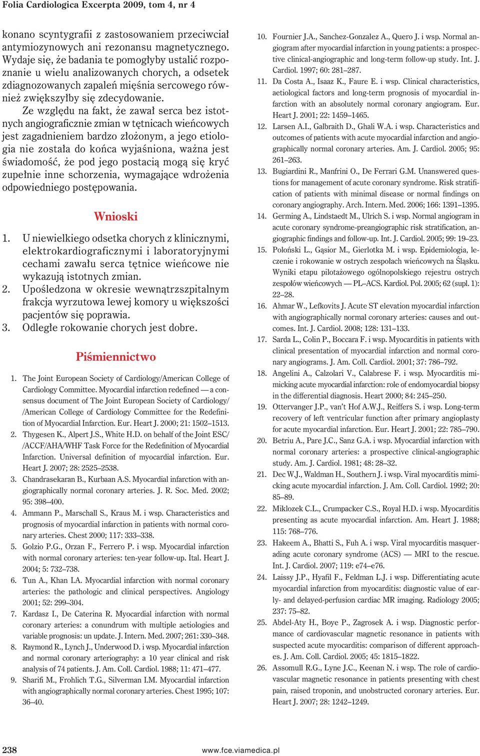 Ze względu na fakt, że zawał serca bez istotnych angiograficznie zmian w tętnicach wieńcowych jest zagadnieniem bardzo złożonym, a jego etiologia nie została do końca wyjaśniona, ważna jest