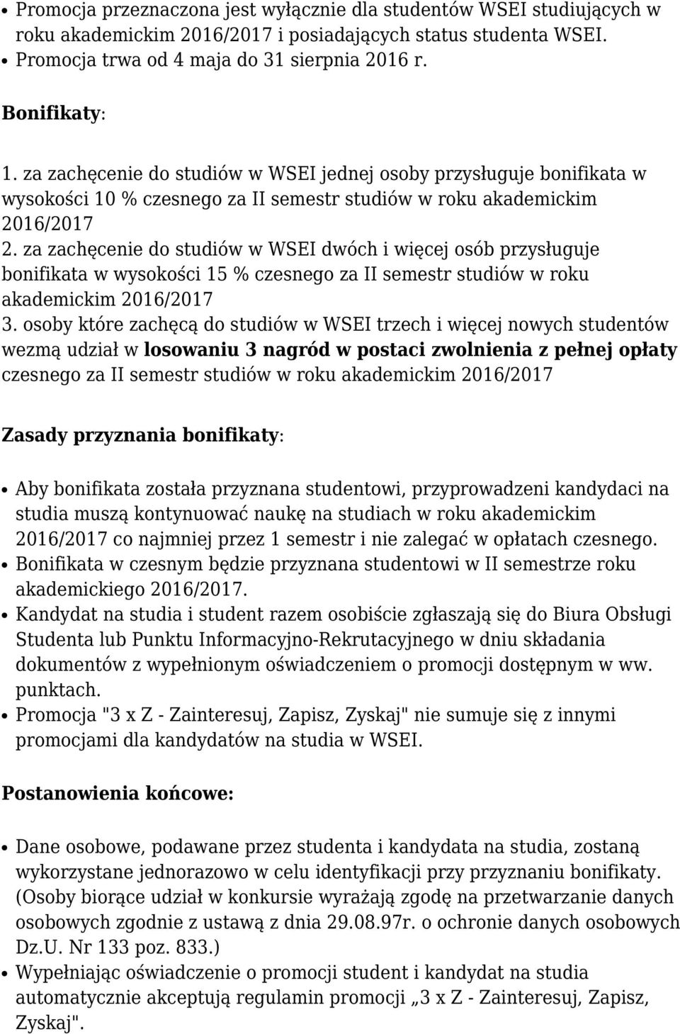 za zachęcenie do studiów w WSEI dwóch i więcej osób przysługuje bonifikata w wysokości 15 % czesnego za II semestr studiów w roku 3.